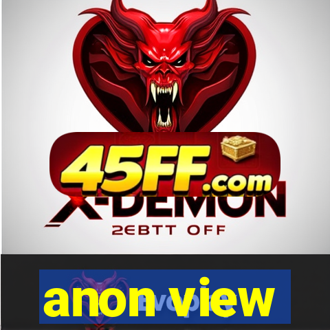 anon view